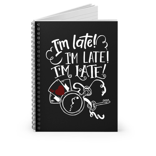 I'm Late I'm Late I'm Late White Rabbit Always Late Spiral Notebook