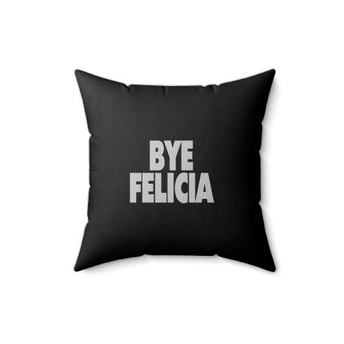 Bye Felicia Funny Sarcastic Sassy Sarcasm Clothing Tumblr Square Pillow Cover