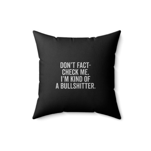 Don't Fact Check Me I'm Kind Of A Bullshitter Square Pillow Cover
