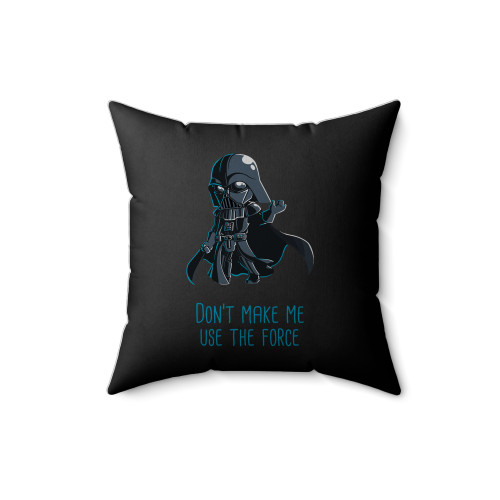 Don't Make Me Use The Force Square Pillow Cover