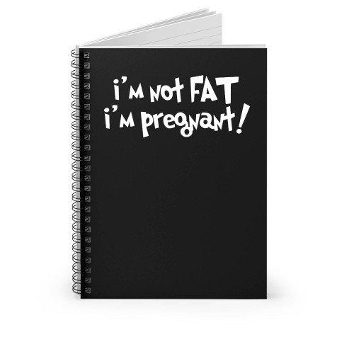 I'm Not Fat I'm Pregnant Spiral Notebook
