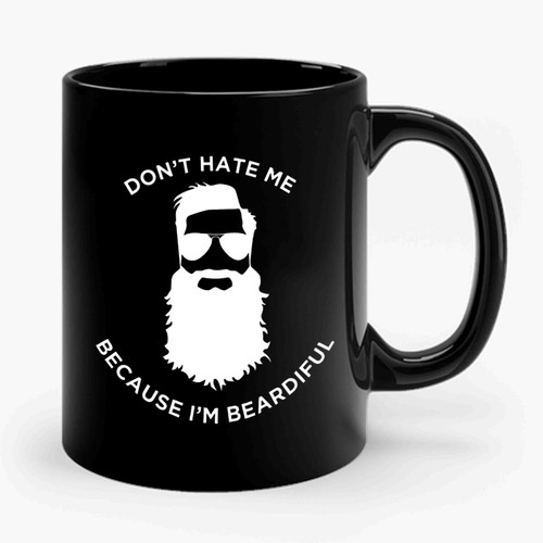 Dont Hate Me Cos Im Beardiful Ceramic Mug