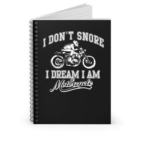 I Don't Snore I Dream I'm A Motorcycle Spiral Notebook