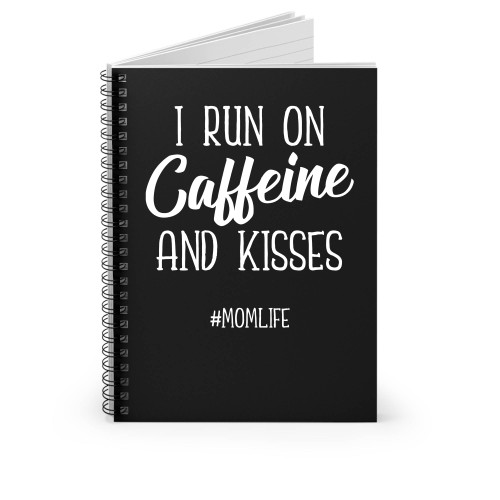 I Run On Caffeine And Kisses Mom Life Spiral Notebook
