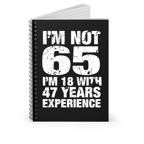 Im Not 65 Im 18 Spiral Notebook