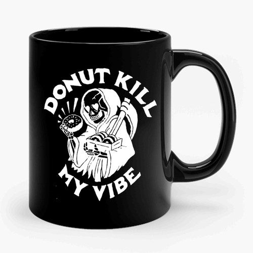 Donut Kill My Vibe Food Foodie Breakfast Grim Reaper Donuts Ceramic Mug