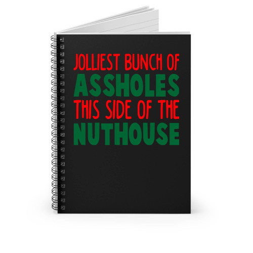 Jolliest Bunch Of Assholes This Side Of The Nuthouse Spiral Notebook