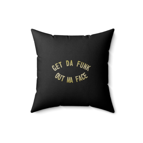 Get Da Funk Out Ma Face Square Pillow Cover Get Da Funk Out Ma Face Square Pillow Cover