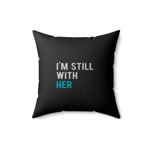 Hillary Clinton I'm Still With Her Never Trump Square Pillow Cover