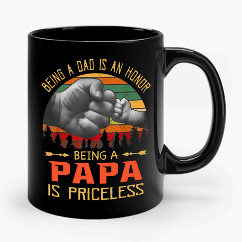 Being A Dad Is An Honor Being A Papa Is Priceless Ceramic Mug
