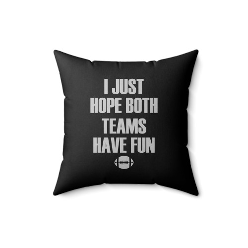 I Just Hope Both Teams Have Fun Funny Football Square Pillow Cover