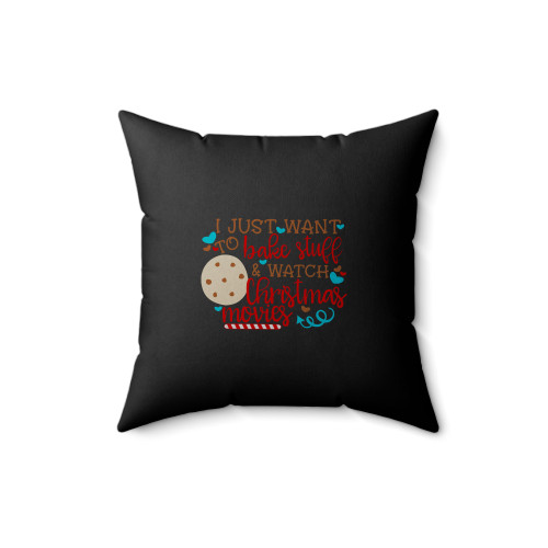 I Just Want To Bake Stuff And Watch Christmas Movies Square Pillow Cover