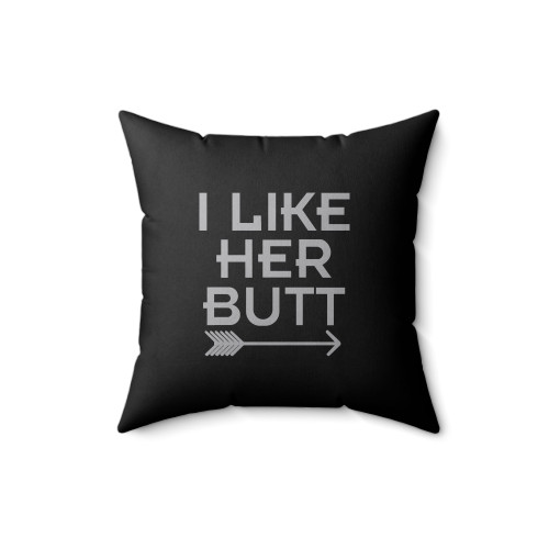 I Like Her Butt Square Pillow Cover