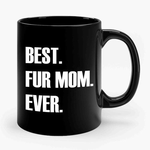 Best Fur Mom Ever Ceramic Mug