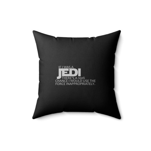 If I Was A Jedi I Would Use Force Inappropriately Disney Star Wars Jedi Funny Disney Square Pillow Cover