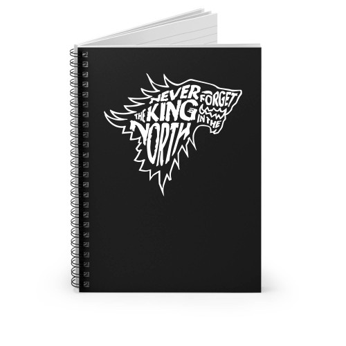 Never Forget The King In The North Game Of Thrones Inspired Fan Spiral Notebook