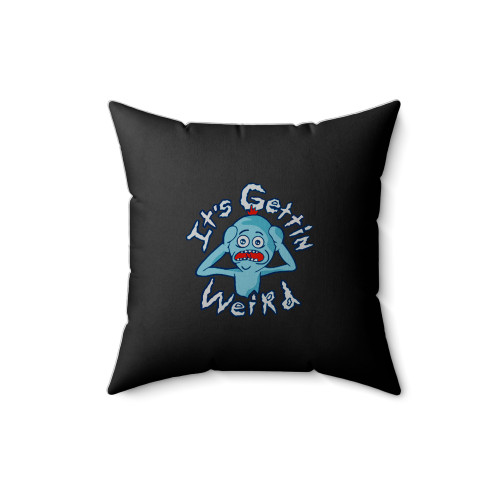 Mr Meeseeks It's Getting Weird Square Pillow Cover