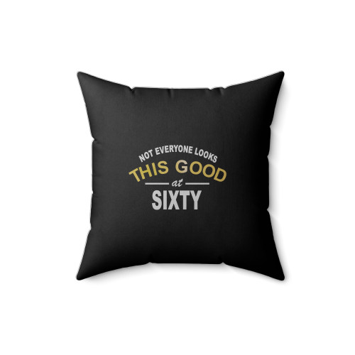 Not Everything Looks This Good At 60 Funny 60Th Birthday Square Pillow Cover