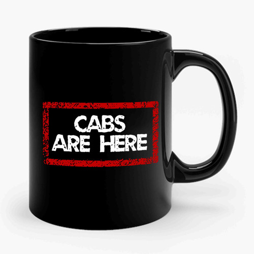 Cabs Are Here Ceramic Mug