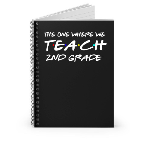 Teachers The One Where We Teach 2Nd Grade Spiral Notebook
