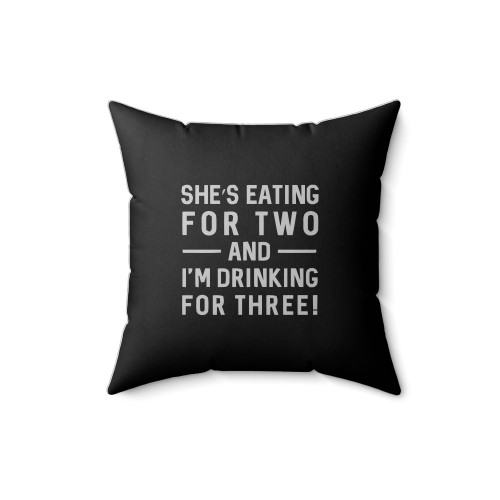 She's Eating For Two I'm Drinking For Three Square Pillow Cover