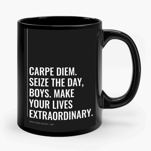 Carpe Diem. Seize The Day, Boys. Make Your Lives Extraordinary 1 Ceramic Mug