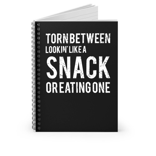 Torn Between Lookin' Like A Snack Or Eating One Spiral Notebook