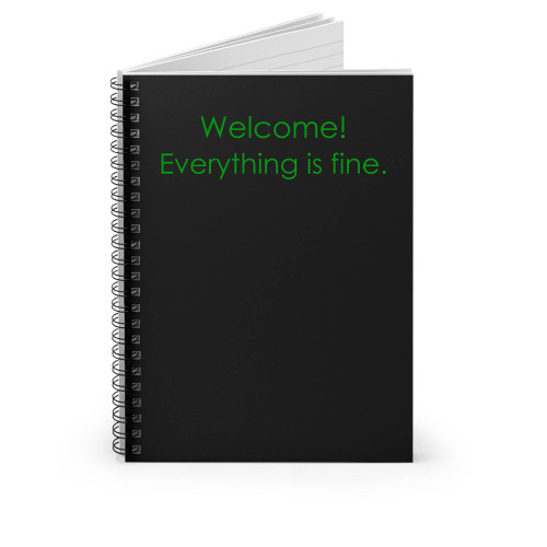 Welcome Everything Is Fine Spiral Notebook