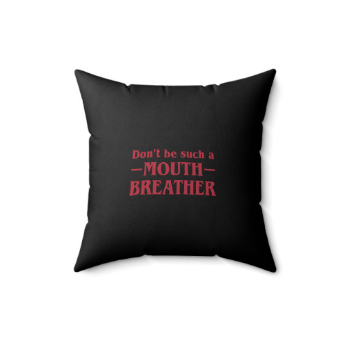 Stranger Things Mouth Breather Don't Be A Mouth Breather Square Pillow Cover
