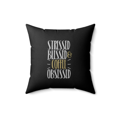 Stressed Blessed And Coffee Obsessed Quote Square Pillow Cover