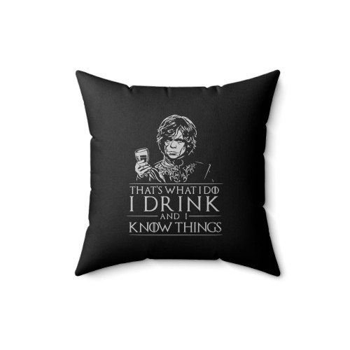 That's What I Do I Drink And I Know Things Game Of Thrones 1 Square Pillow Cover