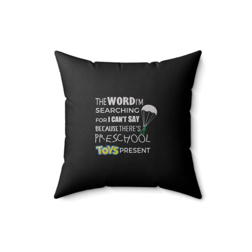 The Word I'm Searching For I Can't Say Because There's Preschool Toys Present Square Pillow Cover