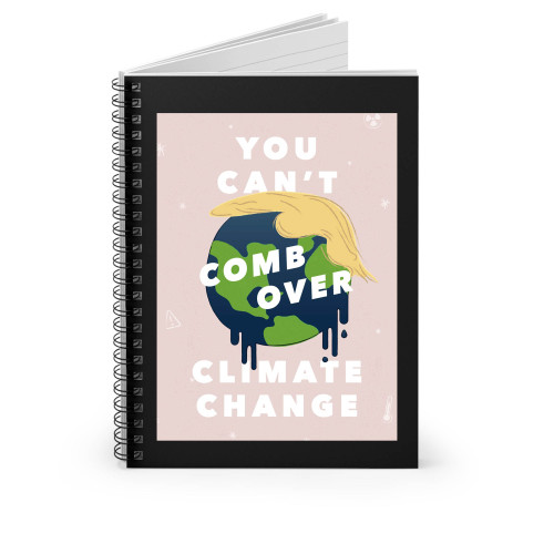 You Can't Comb Over Climate Change Spiral Notebook