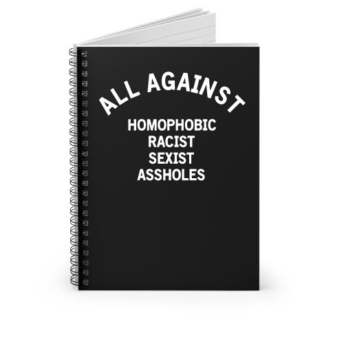 All Against Homophobic Racist Sexist Asshole Spiral Notebook