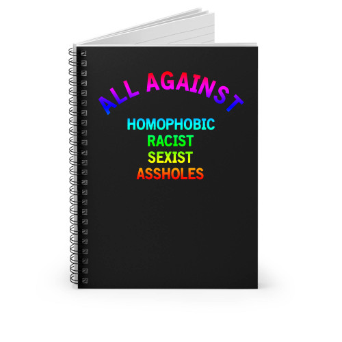 All Against Homophobic Racist Sexist Asshole Colors Spiral Notebook