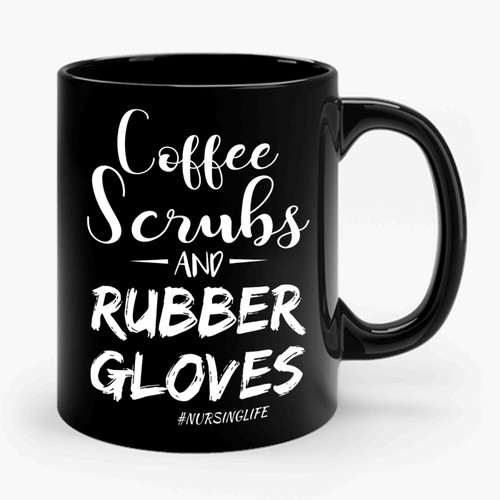 Coffee Scrubs And Rubber Gloves Nursing Life Medical Care Funny Ceramic Mug