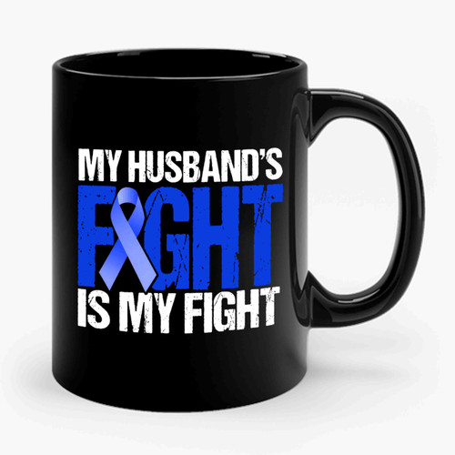 Colon Cancer Awareness Blue Ribbon My Husbands Fight Is My Fight Ceramic Mug