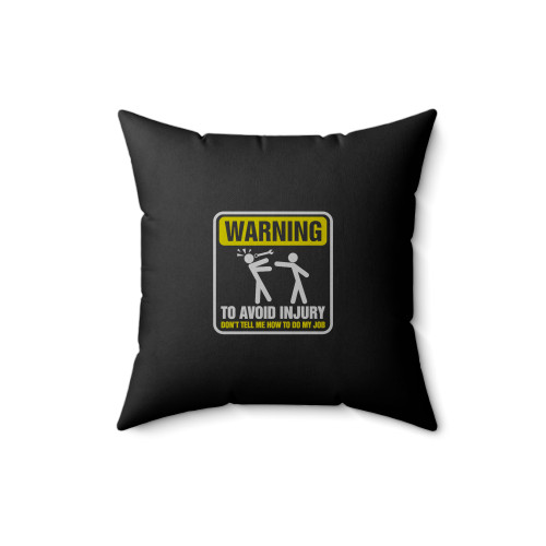 Warning To Avoid Injury Don't Tell Me How To Do My Job Mechanic Square Pillow Cover