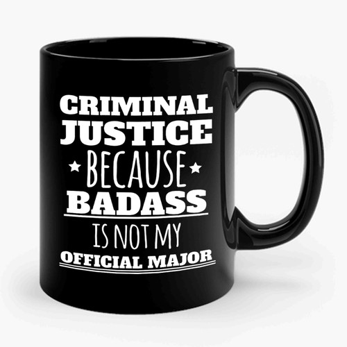 Criminal Justice Because Badass Is Not My Official Major Ceramic Mug