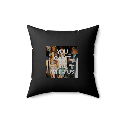 You Can't Sit With Us Front Row Square Pillow Cover You Can't Sit With Us Front Row Square Pillow Cover