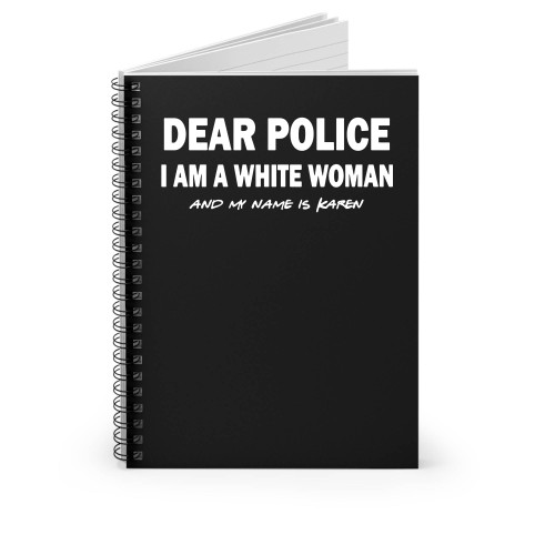 Dear Police I Am A White Woman Spiral Notebook