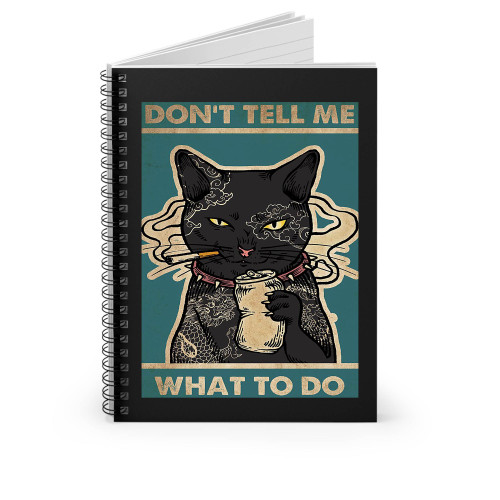 Don't Tell Me What To Do Black Cat Spiral Notebook
