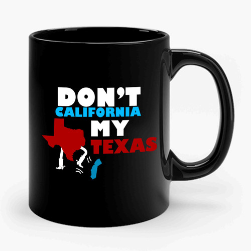 Don't California My Texas Ceramic Mug