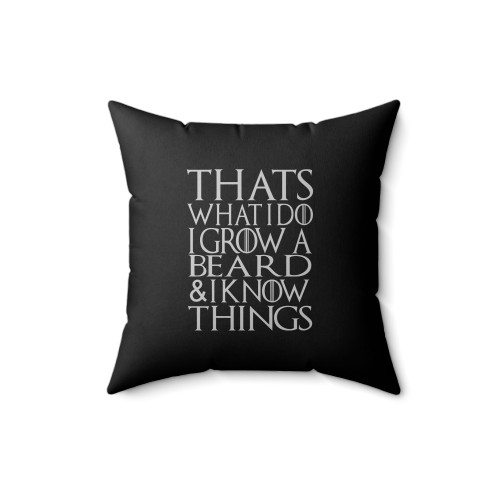 Funny Beard That's What I Do I Grow A Beard And I Know Things Square Pillow Cover