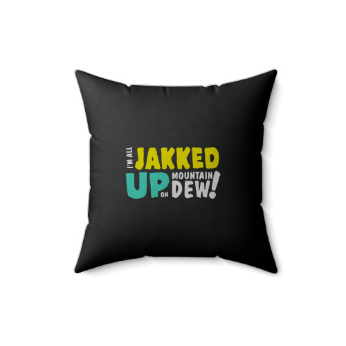 I'm All Jakked Up On Mountain Dew Square Pillow Cover