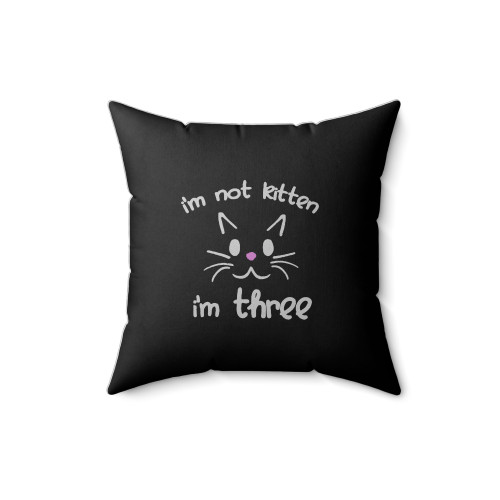 I'm Not Kitten I'm Three Square Pillow Cover