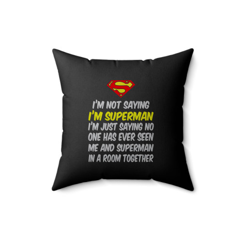 I'm Not Saying I'm Superman Quote Square Pillow Cover