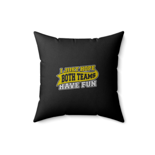 I Just Hope Both Teams Have Fun Square Pillow Cover