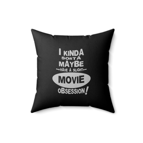 I Kinda Sorta Maybe Have A Slight Movie Obsession Square Pillow Cover