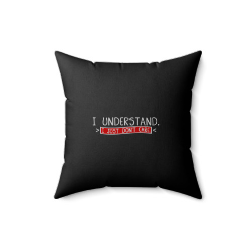 I Understand I Just Don't Care Square Pillow Cover